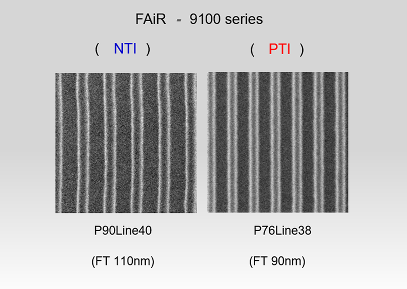 Two images of FAiR, P90Line40(FT110nm) of NTI and P76Line38(FT90nm) of PTI, 9100 series.